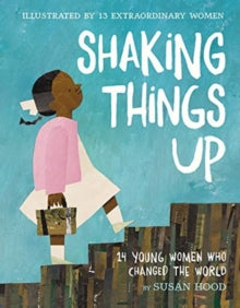 Shaking Things Up: 14 Young Women Who Changed the World - Susan Hood; Sophie Blackall; Emily Winfield Martin; Shadra Strickland; Melissa Sweet; LeUyen Pham; Oge Mora; Julie Morstad; Lisa Brown; Selina Alko (Paperback) 17-02-2022 
