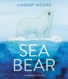Sea Bear: A Journey for Survival - Lindsay Moore; Lindsay Moore (Paperback) 07-07-2022 