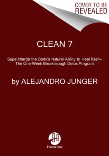 CLEAN 7: Supercharge the Body's Natural Ability to Heal Itself-The One-Week Breakthrough Detox Program - Alejandro Junger (Paperback) 07-01-2021 