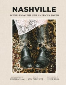 Nashville: Scenes from the New American South - Ann Patchett; Heidi Ross; Jon Meacham (Hardback) 13-12-2018 