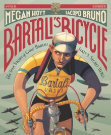 Bartali's Bicycle: The True Story of Gino Bartali, Italy's Secret Hero - Megan Hoyt; Iacopo Bruno (Hardback) 13-05-2021 