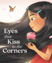 Eyes That Kiss in the Corners - Joanna Ho; Dung Ho (Hardback) 18-02-2021 Winner of Golden Kite (Picture Book Text) 2022.