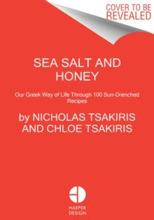 Sea Salt and Honey: Celebrating the Food of Kardamili in 100 Sun-Drenched Recipes: A New Greek Cookbook - Nicholas Tsakiris; Chloe Tsakiris; Olivia Tsakiris (Hardback) 10-06-2021 