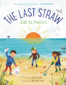 The Last Straw: Kids vs. Plastics - Susan Hood; Christiane Engel (Hardback) 29-04-2021 