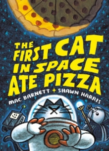 The First Cat in Space Ate Pizza - Mac Barnett; Shawn Harris (Hardback) 23-06-2022 