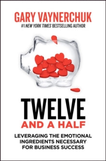 Twelve and a Half: Leveraging the Emotional Ingredients Necessary for Business Success - Gary Vaynerchuk (Paperback) 25-11-2021 