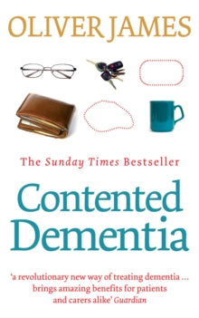 Contented Dementia: 24-hour Wraparound Care for Lifelong Well-being - Oliver James (Paperback) 06-08-2009 