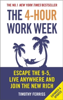 The 4-Hour Work Week: Escape the 9-5, Live Anywhere and Join the New Rich - Timothy Ferriss (Paperback) 06-01-2011 