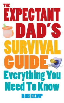 The Expectant Dad's Survival Guide: Everything You Need to Know - Rob Kemp (Paperback) 04-03-2010 
