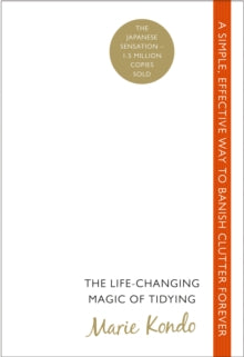 The Life-Changing Magic of Tidying: A simple, effective way to banish clutter forever - Marie Kondo (Paperback) 03-04-2014 