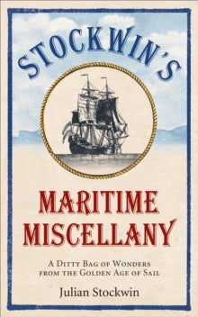 Stockwin's Maritime Miscellany: A Ditty Bag of Wonders from the Golden Age of Sail - Julian Stockwin (Paperback) 12-12-2013 