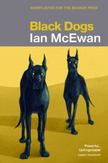 Black Dogs - Ian McEwan (Paperback) 03-09-1998 Short-listed for Booker Prize for Fiction 1992.