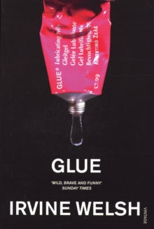 Glue: From the groundbreaking author of Trainspotting and Crime - Irvine Welsh (Paperback) 04-04-2002 