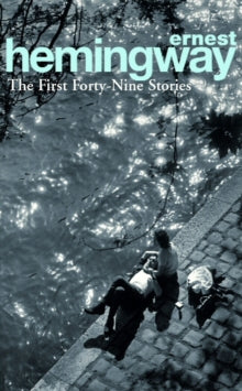 The First Forty-Nine Stories - Ernest Hemingway (Paperback) 05-01-1995 