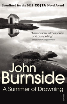 A Summer of Drowning - John Burnside (Paperback) 01-03-2012 Short-listed for Costa Novel Award 2011.