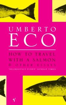 How To Travel With A Salmon: and Other Essays - Umberto Eco (Paperback) 16-04-2001 