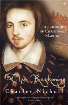 The Reckoning: The Murder of Christopher Marlowe - Charles Nicholl (Paperback) 03-10-2002 