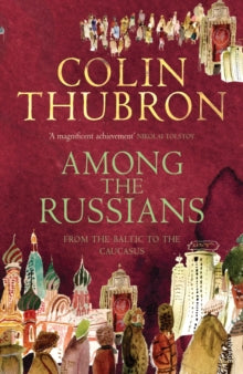 Among the Russians: From the Baltic to the Caucasus - Colin Thubron (Paperback) 01-04-2004 