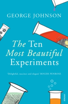 The Ten Most Beautiful Experiments - George Johnson (Paperback) 07-05-2009 