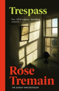 Trespass: From the Sunday Times bestselling author of The Gustav Sonata - Rose Tremain (Paperback) 06-01-2011 Short-listed for Galaxy National Book Awards: Waterstone's UK Author of the Year 2010.