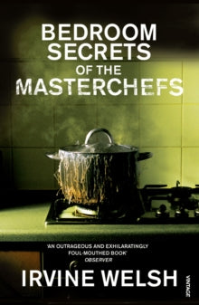 The Bedroom Secrets of the Master Chefs - Irvine Welsh (Paperback) 02-08-2007 