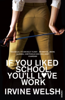 If You Liked School, You'll Love Work - Irvine Welsh (Paperback) 05-06-2008 