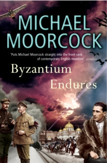 Byzantium Endures: Between the Wars Vol. 1 - Michael Moorcock (Paperback) 05-01-2006 