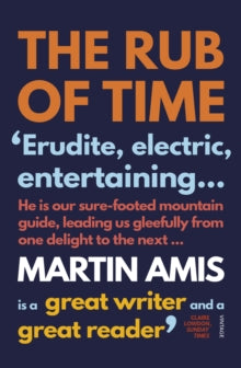 The Rub of Time: Bellow, Nabokov, Hitchens, Travolta, Trump. Essays and Reportage, 1994-2016 - Martin Amis (Paperback) 20-09-2018 