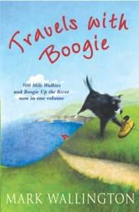Travels With Boogie: 500 Mile Walkies and Boogie Up the River in One Volume - Mark Wallington (Paperback) 06-07-2006 