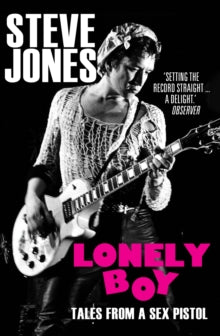 Lonely Boy: Tales from a Sex Pistol - Steve Jones (Paperback) 05-10-2017 