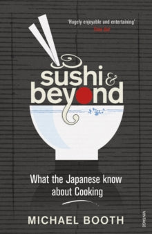 Sushi and Beyond: What the Japanese Know About Cooking - Michael Booth (Paperback) 06-05-2010 Winner of Guild of Food Writers Awards: Kate Whiteman Award for Work on Food and Travel 2010.