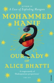 Our Lady of Alice Bhatti - Mohammed Hanif (Paperback) 04-10-2012 Short-listed for DSC South Asian Literature Prize 2013 (UK).