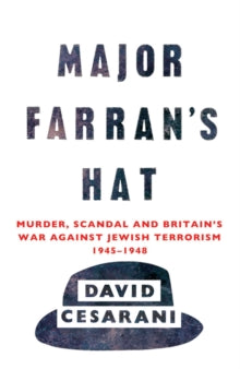 Major Farran's Hat: Murder, Scandal and Britain's War Against Jewish Terrorism 1945-1948 - Dr David Cesarani (Paperback) 04-03-2010 Short-listed for CWA Gold Dagger for Non-Fiction 2010.