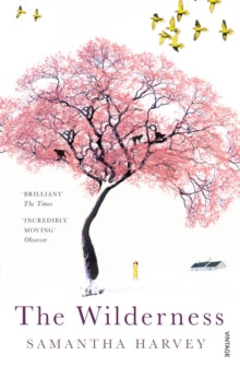 The Wilderness - Samantha Harvey (Paperback) 04-02-2010 Winner of Betty Trask Award 2009. Short-listed for Guardian First Book Award 2009 and Orange Prize for Fiction 2009.