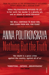 Nothing But the Truth: Selected Dispatches - Anna Politkovskaya; Dr Arch Tait (Paperback) 06-01-2011 