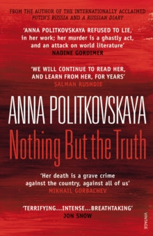 Nothing But the Truth: Selected Dispatches - Anna Politkovskaya; Dr Arch Tait (Paperback) 06-01-2011 