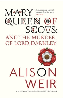 Mary Queen of Scots: And the Murder of Lord Darnley - Alison Weir (Paperback) 03-07-2008 