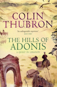 The Hills Of Adonis - Colin Thubron (Paperback) 04-12-2008 