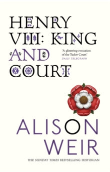 Henry VIII: King and Court - Alison Weir (Paperback) 18-09-2008 