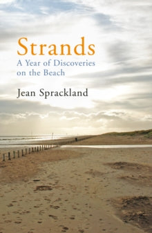 Strands: A Year of Discoveries on the Beach - Jean Sprackland (Paperback) 06-06-2013 Winner of Portico Prize for Literature: Non-fiction 2012.