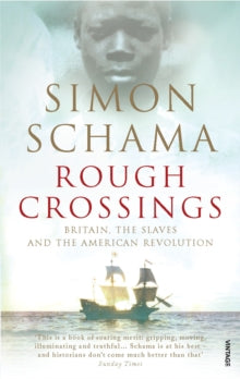 Rough Crossings: Britain, the Slaves and the American Revolution - Simon Schama, CBE (Paperback) 02-04-2009 