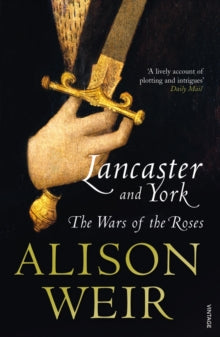 Lancaster And York: The Wars of the Roses - Alison Weir (Paperback) 02-07-2009 