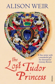 The Lost Tudor Princess: A Life of Margaret Douglas, Countess of Lennox - Alison Weir (Paperback) 25-02-2016 