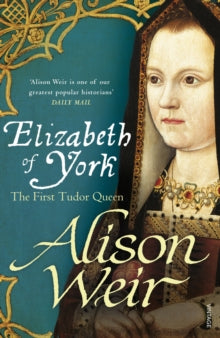 Elizabeth of York: The First Tudor Queen - Alison Weir (Paperback) 07-08-2014 