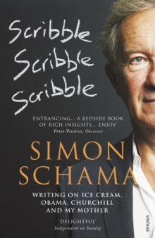 Scribble, Scribble, Scribble: Writing on Ice Cream, Obama, Churchill and My Mother - Simon Schama, CBE (Paperback) 07-07-2011 