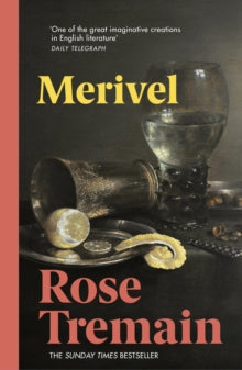 Merivel: A Man of His Time - Rose Tremain (Paperback) 18-07-2013 Short-listed for Walter Scott Prize 2013 (UK).