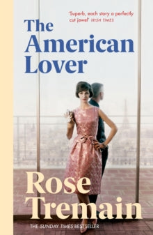 The American Lover - Rose Tremain (Paperback) 01-10-2015 Short-listed for BBC National Short Story Award 2014 (UK) and The Edge Hill Short Story Prize 2015 (UK).