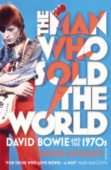 The Man Who Sold The World: David Bowie And The 1970s - Peter Doggett (Paperback) 04-10-2012 
