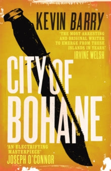 City of Bohane - Kevin Barry (Paperback) 05-04-2012 Winner of I.M.P.A.C. Dublin Award 2013 (Ireland).