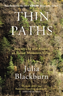 Thin Paths: Journeys in and around an Italian Mountain Village - Julia Blackburn (Paperback) 05-07-2012 Short-listed for Costa Biography Award 2011.